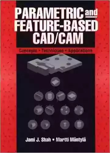 Parametric And Feature Based CAD/CAM: Concepts Techniques And Applications