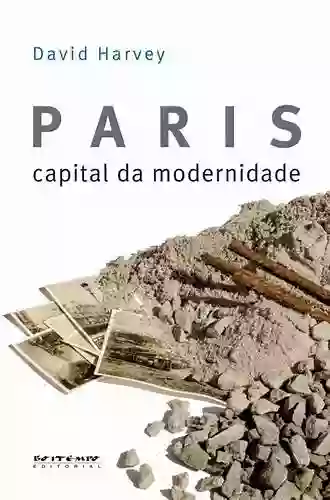 Paris Capital Of Modernity David Harvey