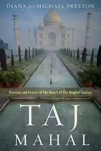 Taj Mahal: Passion And Genius At The Heart Of The Moghul Empire