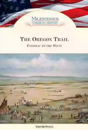 The Oregon Trail: Pathway To The West (Milestones In American History)