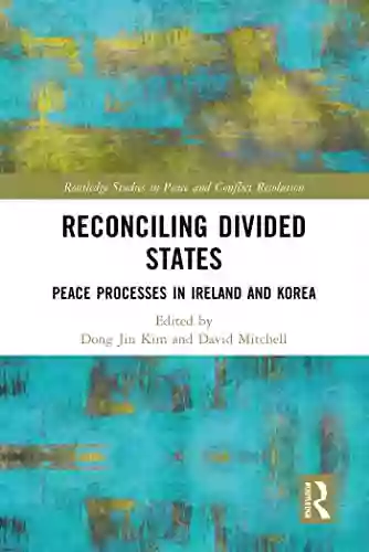 Reconciling Divided States: Peace Processes in Ireland and Korea (Routledge Studies in Peace and Conflict Resolution)