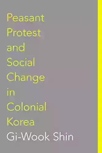 Peasant Protest And Social Change In Colonial Korea (Korean Studies Of The Henry M Jackson School Of International Studies)