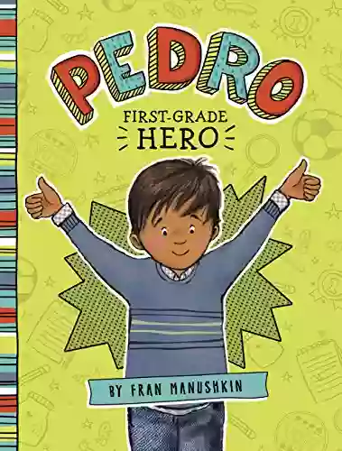 Pedro First Grade Hero Fran Manushkin