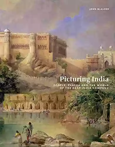 Picturing India: People Places And The World Of The East India Company