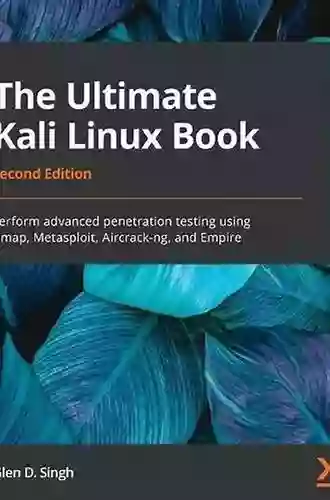 The Ultimate Kali Linux Book: Perform Advanced Penetration Testing Using Nmap Metasploit Aircrack Ng And Empire 2nd Edition