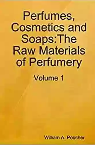 Perfumes Cosmetics And Soaps: Volume I The Raw Materials Of Perfumery