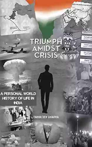 Triumph Amidst Crisis: A Personal World History Of Life In India