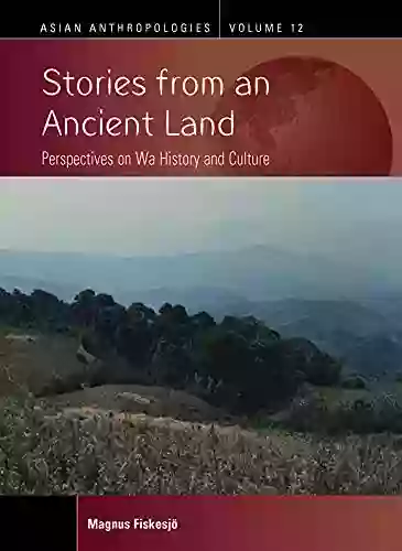 Stories from an Ancient Land: Perspectives on Wa History and Culture (Asian Anthropologies 12)