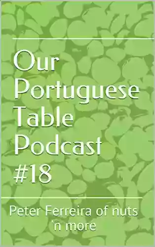 Our Portuguese Table Podcast #18: Peter Ferreira Of Nuts N More (Our Portuguese Table Podcast Transcription)