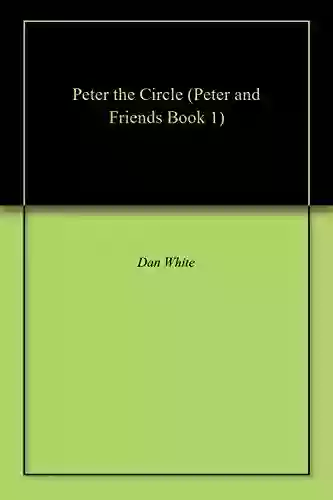 Peter The Circle (Peter And Friends 1)