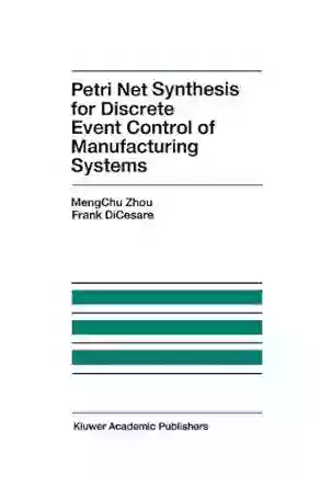 Petri Net Synthesis For Discrete Event Control Of Manufacturing Systems (The Springer International In Engineering And Computer Science 204)