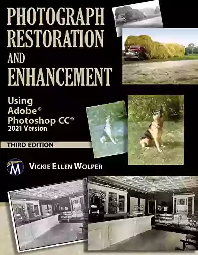 Photograph Restoration And Enhancement Using Adobe Photoshop CC 2021 Version 3/E