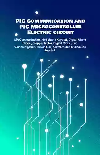 PIC Communication And PIC Microcontroller Electric Circuit Projects Handson: SPI Communication 4x4 Matrix Keypad Digital Alarm Clock Stepper Motor Digital Clock I2C Communication Etc