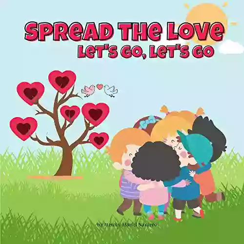 Spread The Love Let S Go Let S Go: A Picture That Encourages Children To Demonstrate Love Affection Kindness To Others