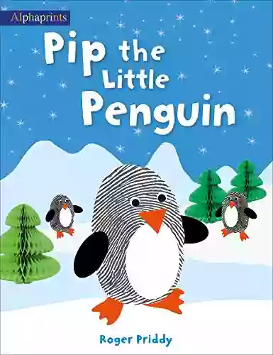 Pip The Little Penguin (An Alphaprints Picture Book)