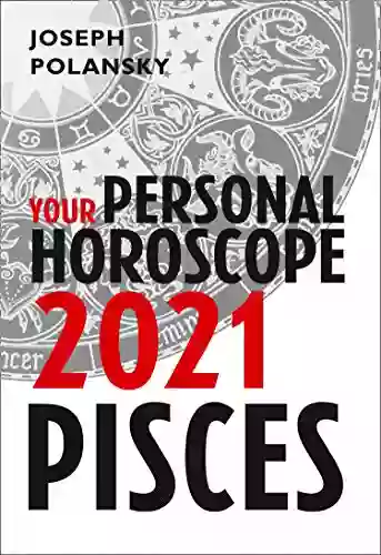 Pisces 2021: Your Personal Horoscope Joseph Polansky