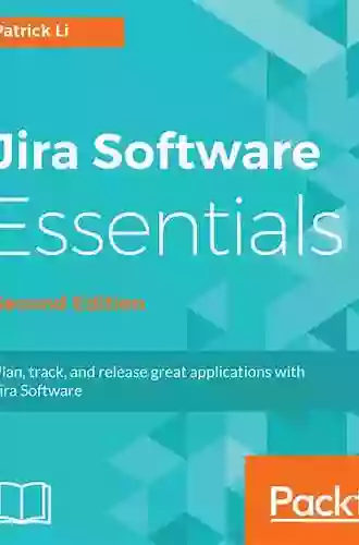 Jira Software Essentials: Plan Track And Release Great Applications With Jira Software 2nd Edition