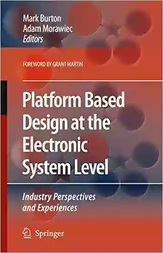 Platform Based Design At The Electronic System Level: Industry Perspectives And Experiences