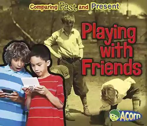 Playing With Friends (Comparing Past And Present)