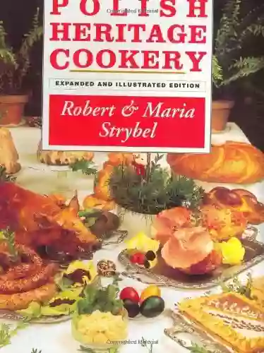 Polish Heritage Cookery Robert Strybel