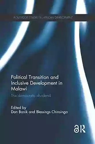 Political Transition And Inclusive Development In Malawi: The Democratic Dividend (Routledge Studies In African Development)