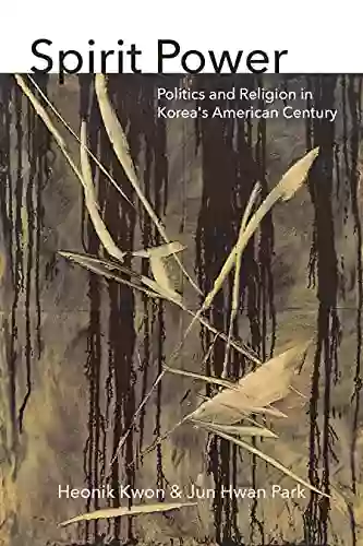 Spirit Power: Politics And Religion In Korea S American Century (Thinking From Elsewhere)