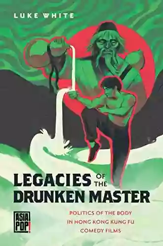 Legacies Of The Drunken Master: Politics Of The Body In Hong Kong Kung Fu Comedy Films (Asia Pop )