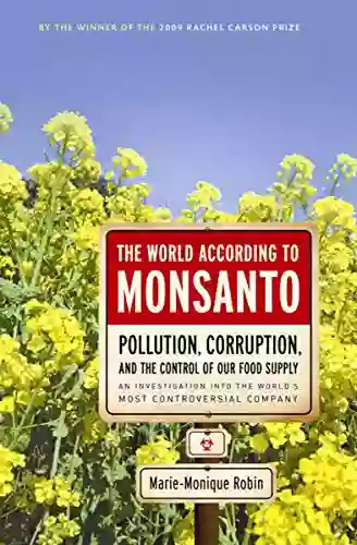 The World According To Monsanto: Pollution Corruption And The Control Of Our Food Supply