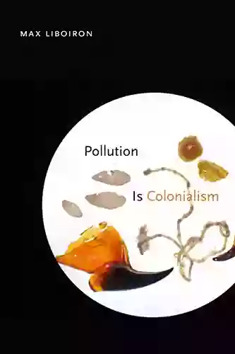 Pollution Is Colonialism Ed Kociela