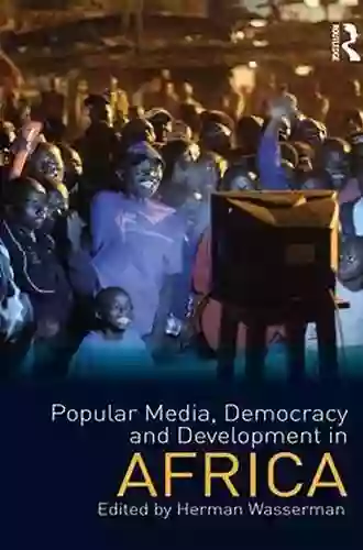 Popular Media Democracy and Development in Africa (Internationalizing Media Studies)