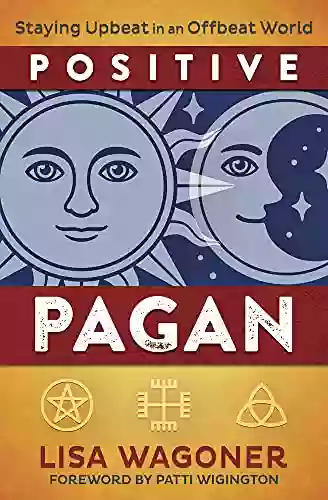 Positive Pagan: Staying Upbeat in an Offbeat World