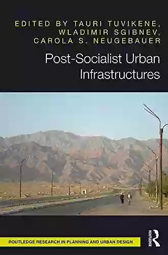 Post Socialist Urban Infrastructures (OPEN ACCESS) (Routledge Research In Planning And Urban Design)