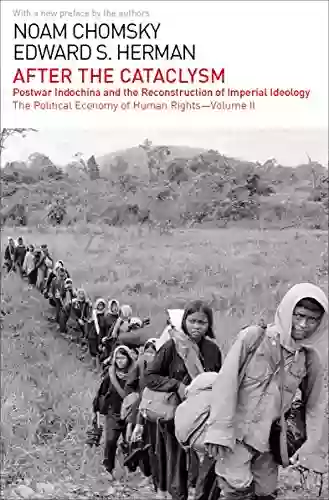 After The Cataclysm: Postwar Indochina And The Reconstruction Of Imperial Ideology (The Political Economy Of Human Rights 2)