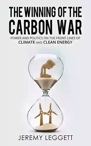 The Winning Of The Carbon War: Power And Politics On The Front Line Of Climate And Clean Energy