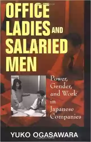 Office Ladies And Salaried Men: Power Gender And Work In Japanese Companies