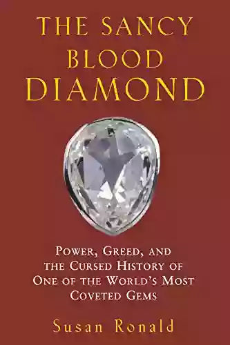 The Sancy Blood Diamond: Power Greed And The Cursed History Of One Of The World S Most Coveted Gems