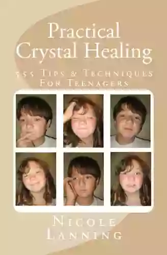 Practical Crystal Healing 555 Tips Techniques For Teenagers