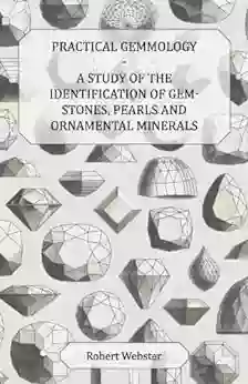 Practical Gemmology A Study Of The Identification Of Gem Stones Pearls And Ornamental Minerals