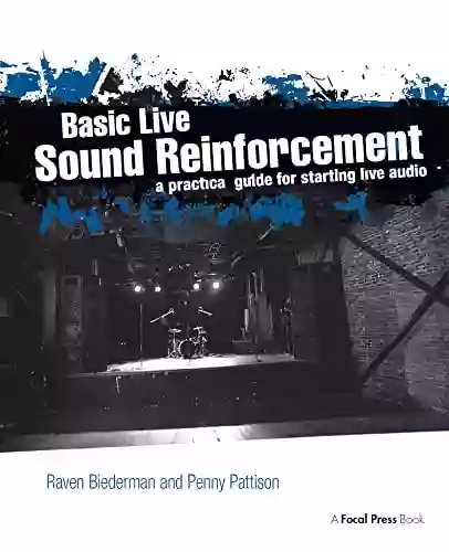 Basic Live Sound Reinforcement: A Practical Guide For Starting Live Audio