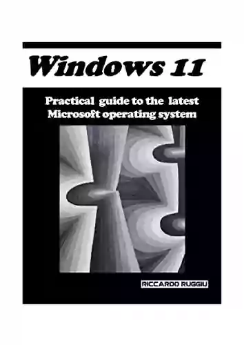 Windows 11: Practical Guide To The Latest Microsoft Operating System