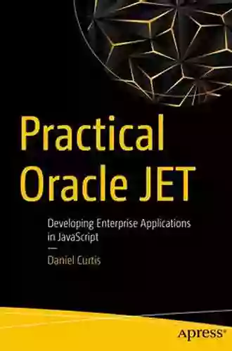 Practical Oracle JET: Developing Enterprise Applications In JavaScript