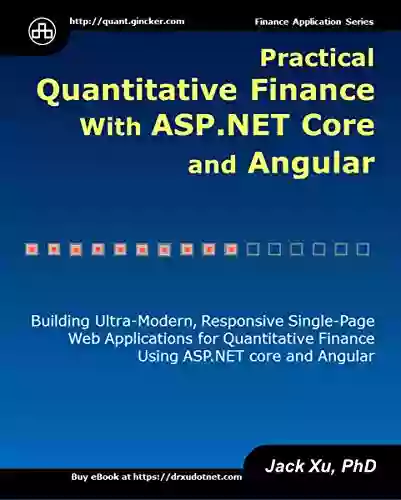 Practical Quantitative Finance with ASP NET Core and Angular: Building Ultra Modern Responsive Single Page Web Applications for Quantitative Finance using ASP NET Core and Angular