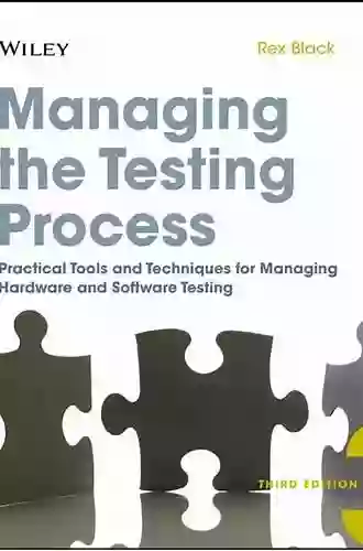 Managing The Testing Process: Practical Tools And Techniques For Managing Hardware And Software Testing