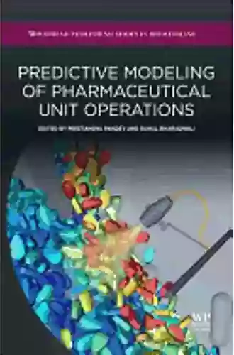 Predictive Modeling Of Pharmaceutical Unit Operations