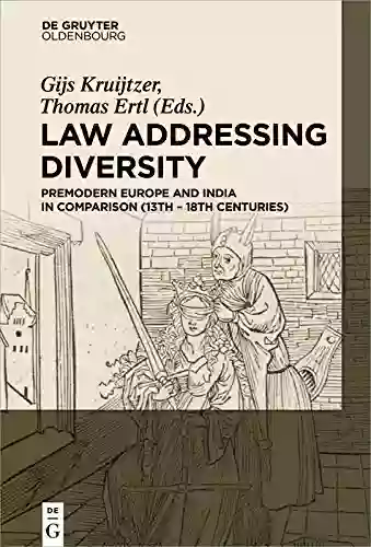 Law Addressing Diversity: Premodern Europe And India In Comparison (13th 18th Centuries)