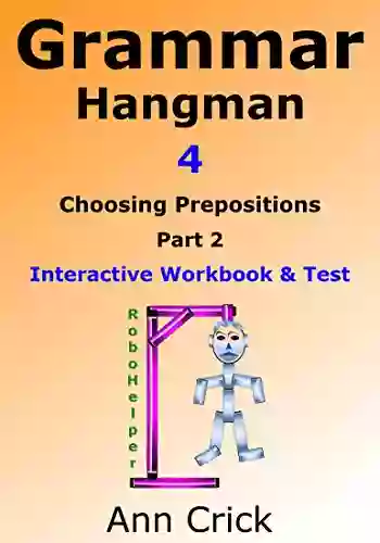 Grammar Hangman 4: Choosing Prepositions Part 2 Interactive Workbook Test: RoboHelper (Secondary Schools Entrance Examination Revision Guides 33)