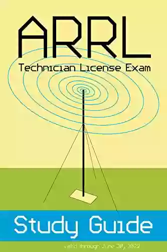 ARRL Technician Class Amateur Ham Radio License Exam Study Guide: Questions And Answers Apply Through June 30 2022 (ARRL License Exam Study Guides 1)