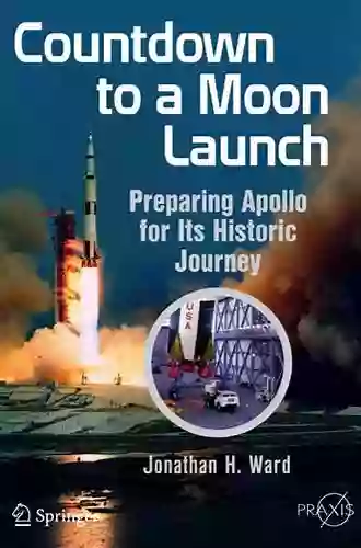 Countdown To A Moon Launch: Preparing Apollo For Its Historic Journey (Springer Praxis Books)