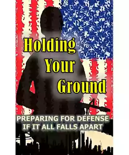 Holding Your Ground: Preparing For Defense If It All Falls Apart