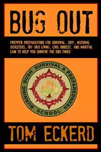 Bug Out: Prepper Preparations For Survival SHTF Natural Disasters Off Grid Living Civil Unrest And Martial Law To Help You Survive The End Times (Prepping For The End Times Prepper 5)